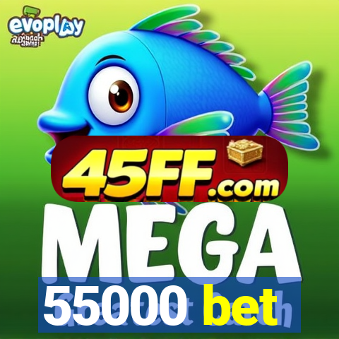 55000 bet